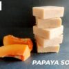 Papaya Soap